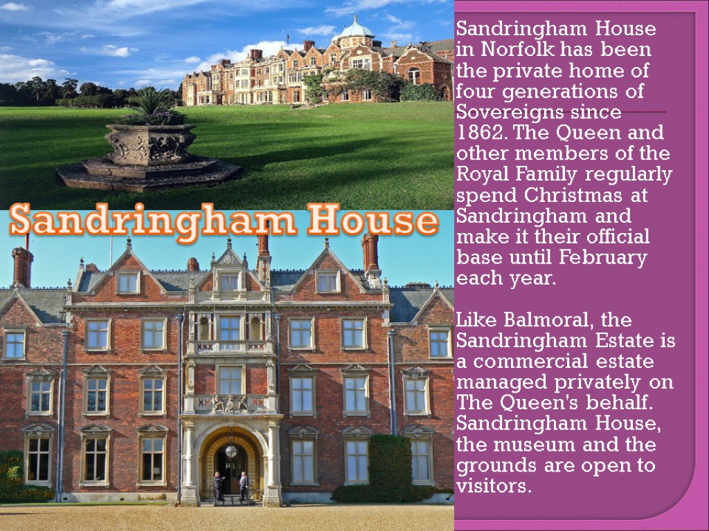 Sandringham House in Norfolk has been the private home of four generations of Sovereigns